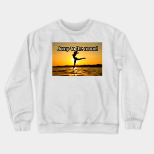 Jump to the moon! Crewneck Sweatshirt